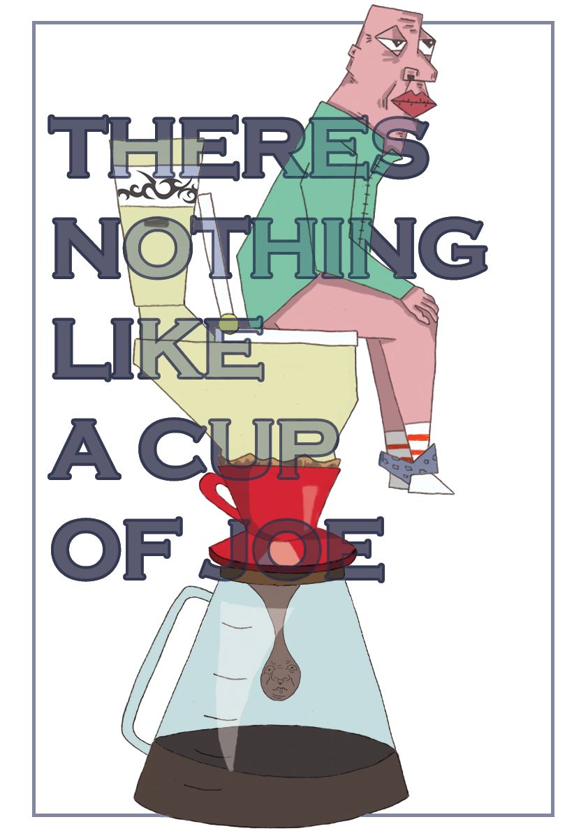 Poster reading There's Nothing Like a Cup of Joe, with a figure seated atop a pour-over coffee setup